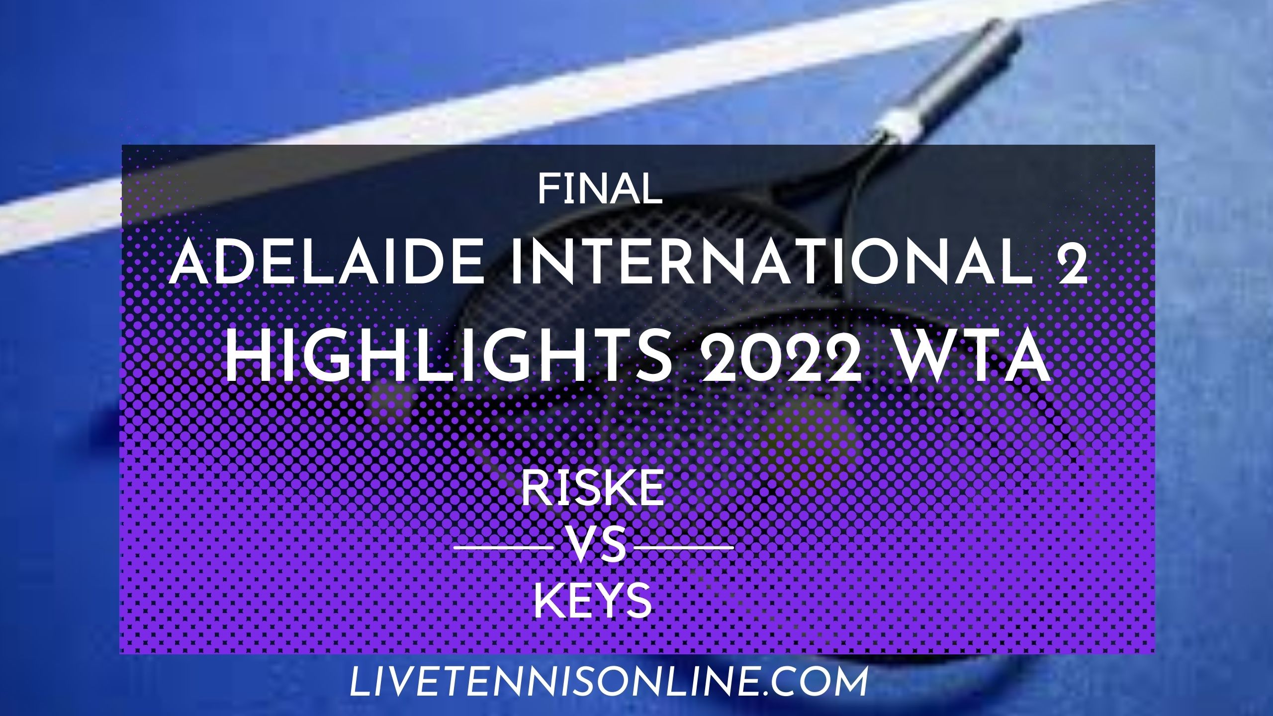 Riske Vs Keys Final Highlights 2022 Adelaide 2