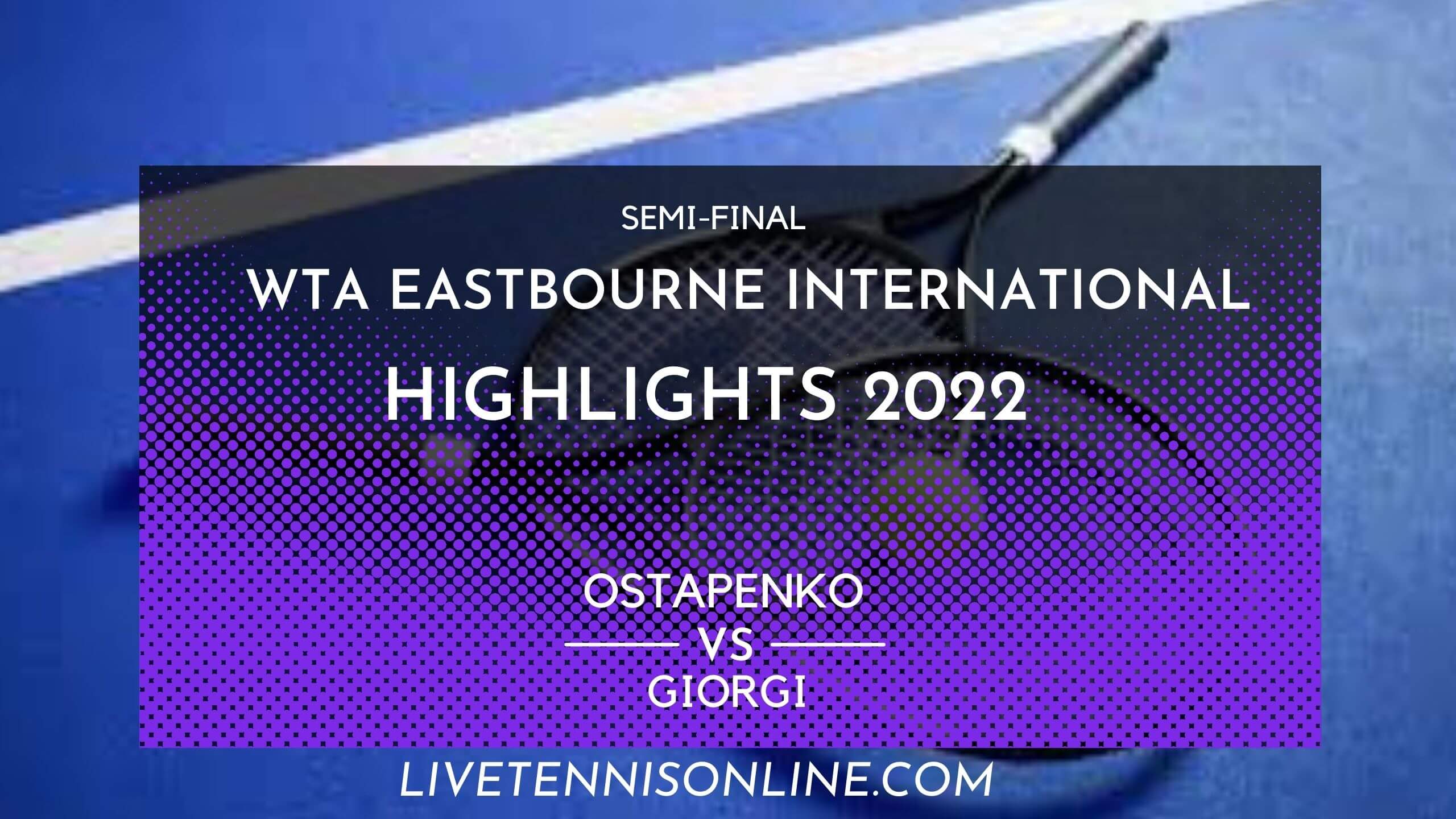 Ostapenko Vs Giorgi SF Highlights 2022 Eastbourne International