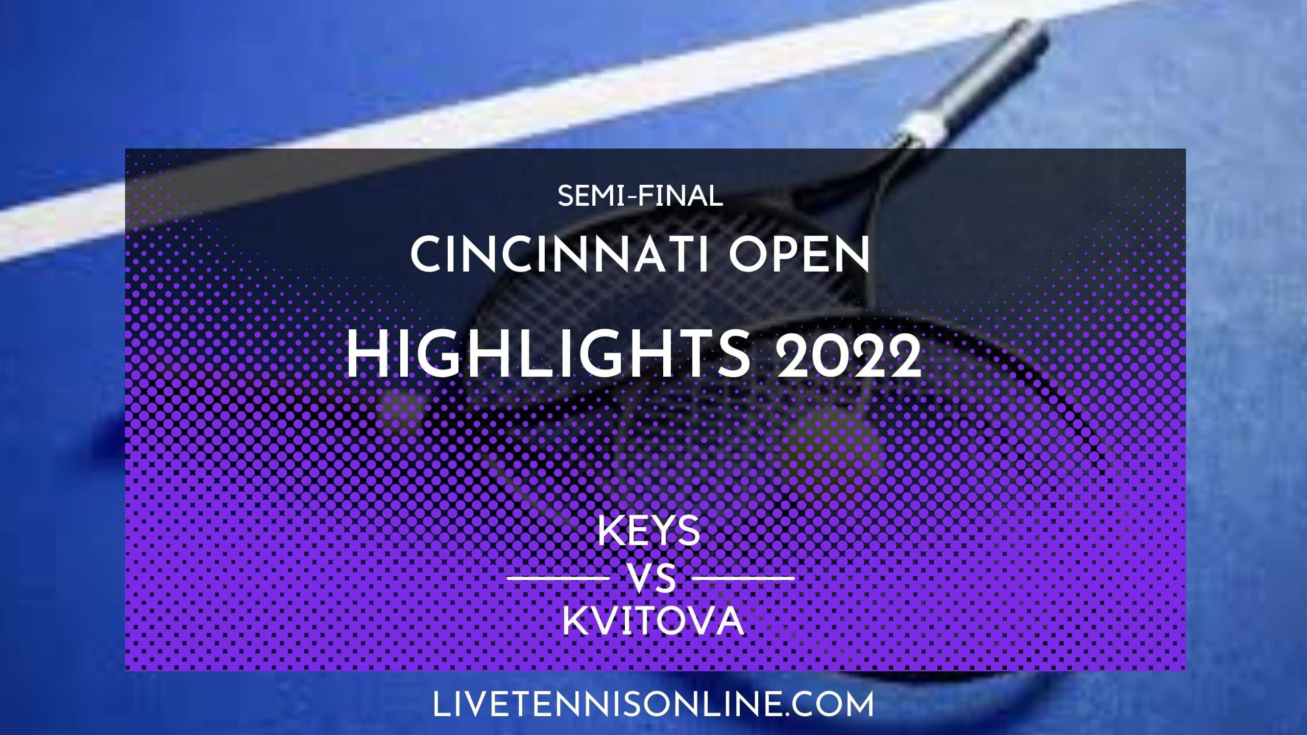 Keys Vs Kvitova SF Highlights 2022 Cincinnati Open
