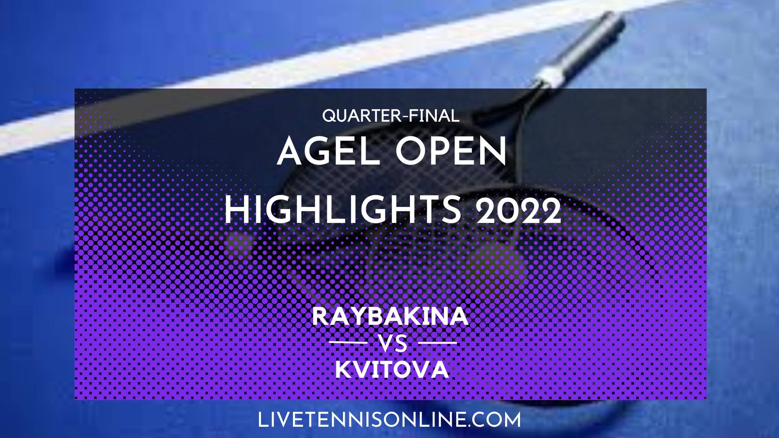 Rybakina Vs Kvitova QF Highlights 2022 Agel Open