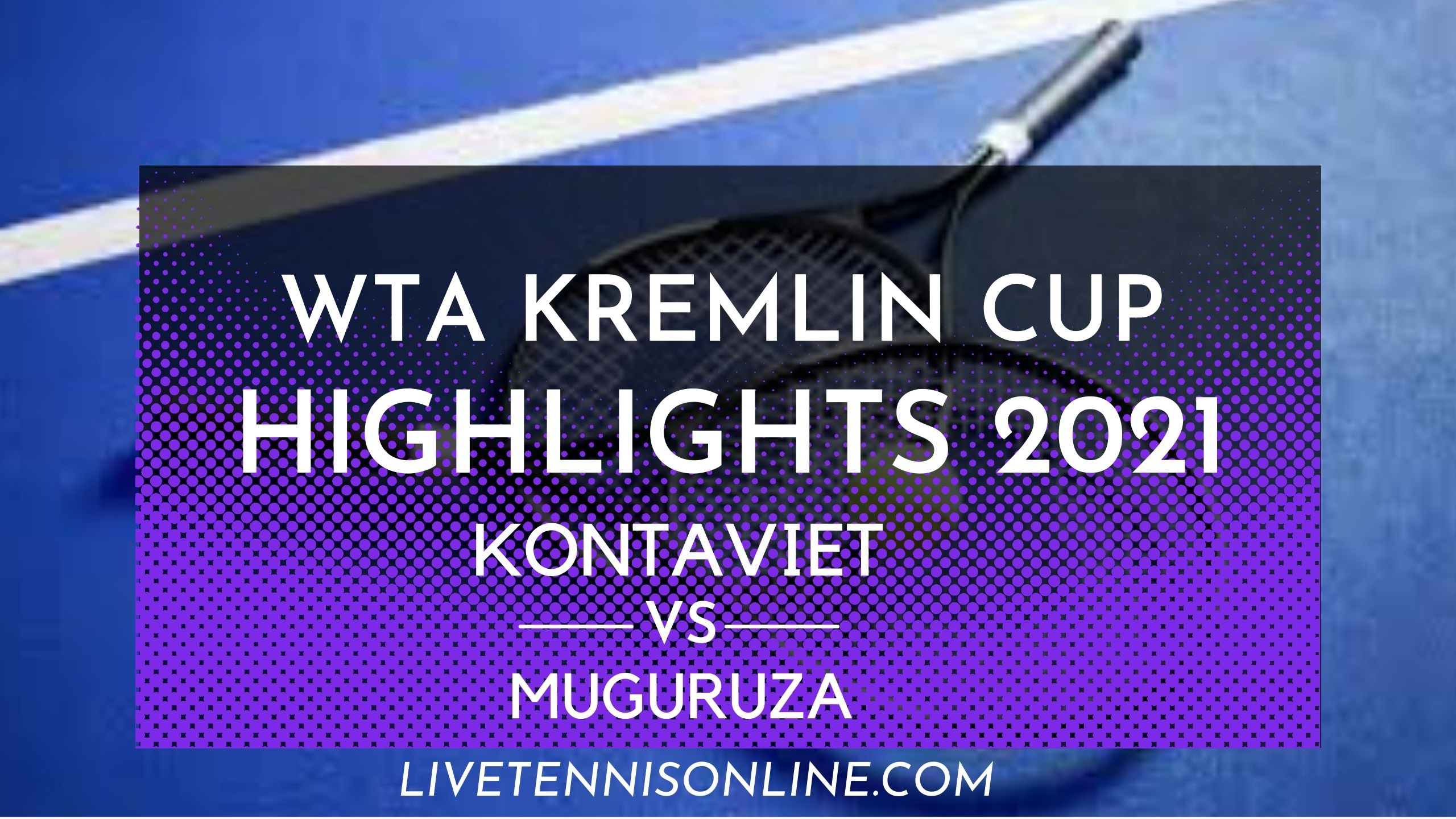 Kontaveit Vs Muguruza QF Highlights 2021