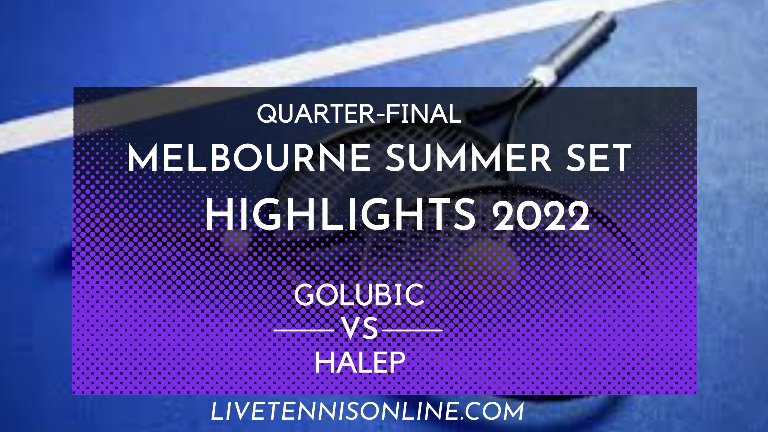Golubic Vs Halep QF Highlights 2022 WTA Melbourne 1