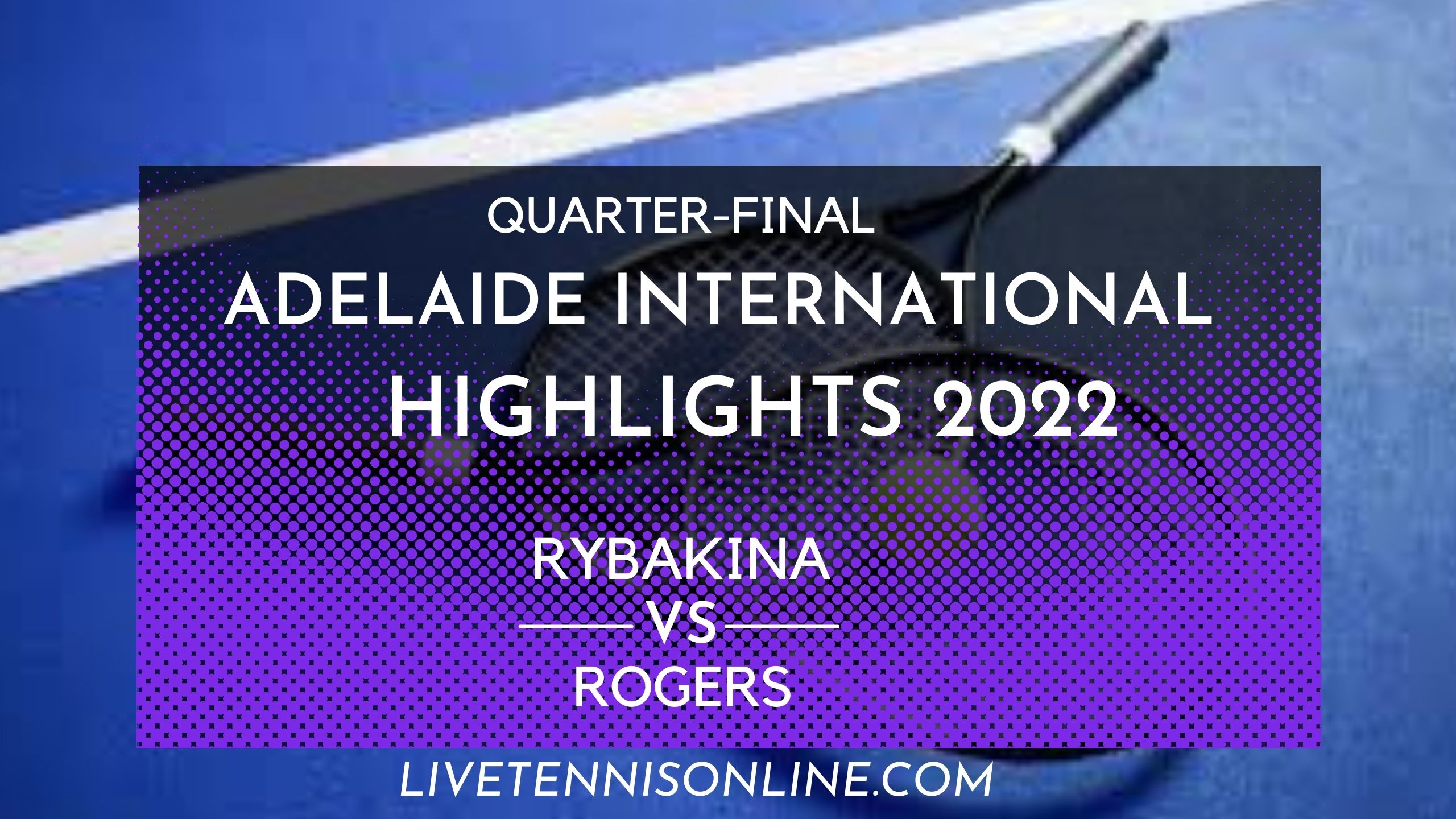 Rybakina Vs Rogers QF Highlights 2022 WTA Adelaide