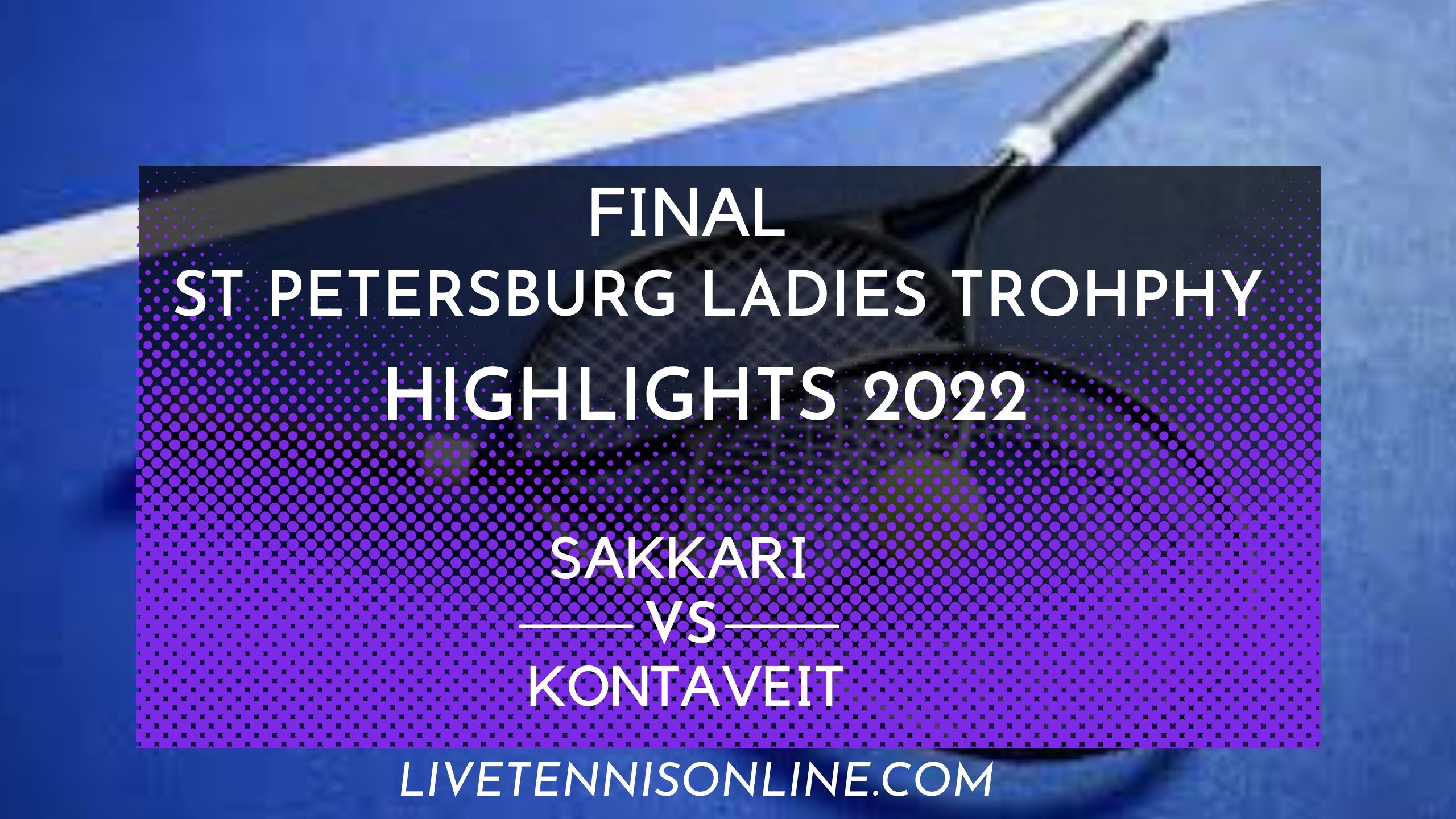Sakkari Vs Kontaveit Final Highlights 2022 WTA Petersburg Open