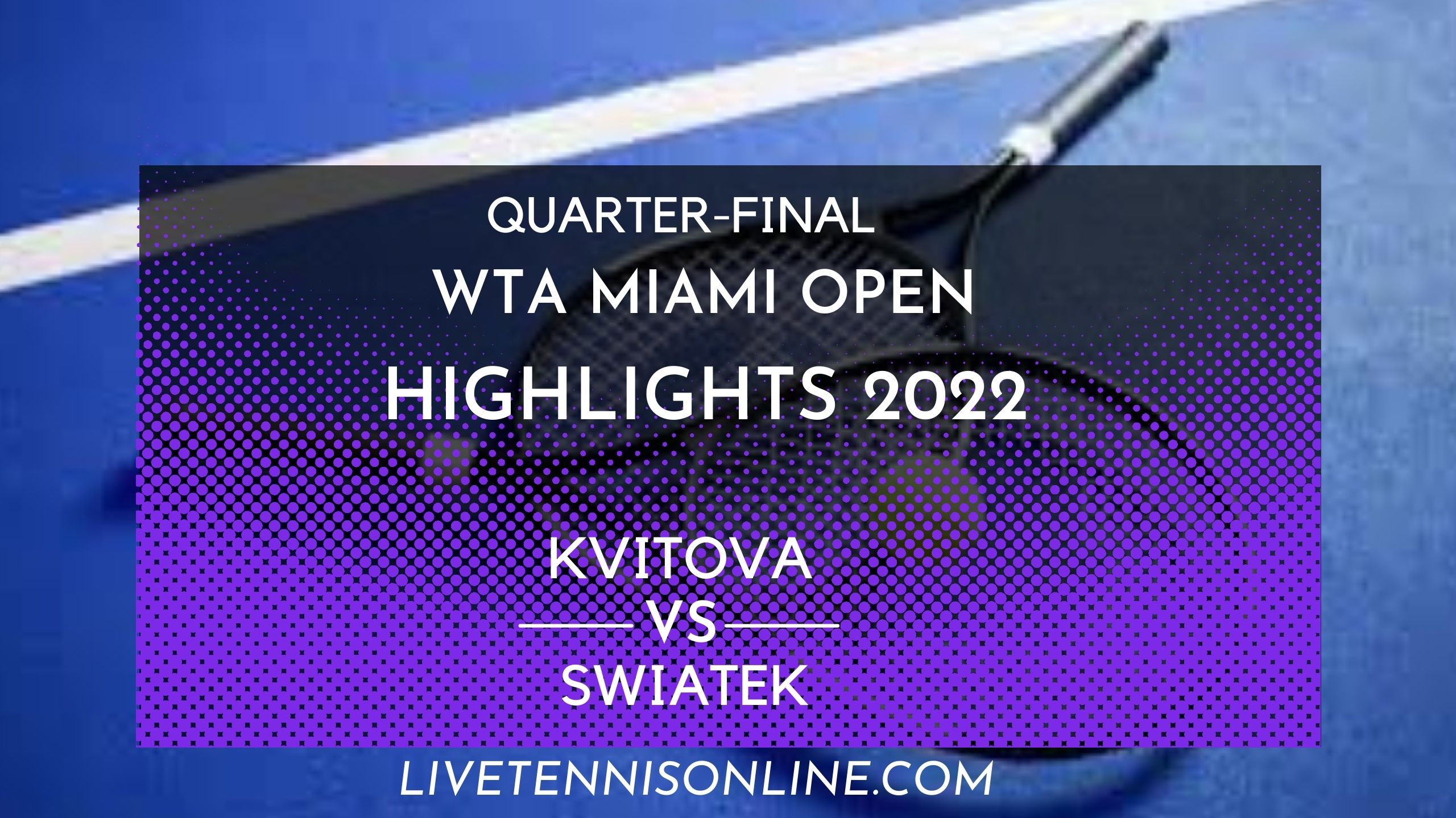 Kvitova Vs Swiatek QF Highlights 2022
