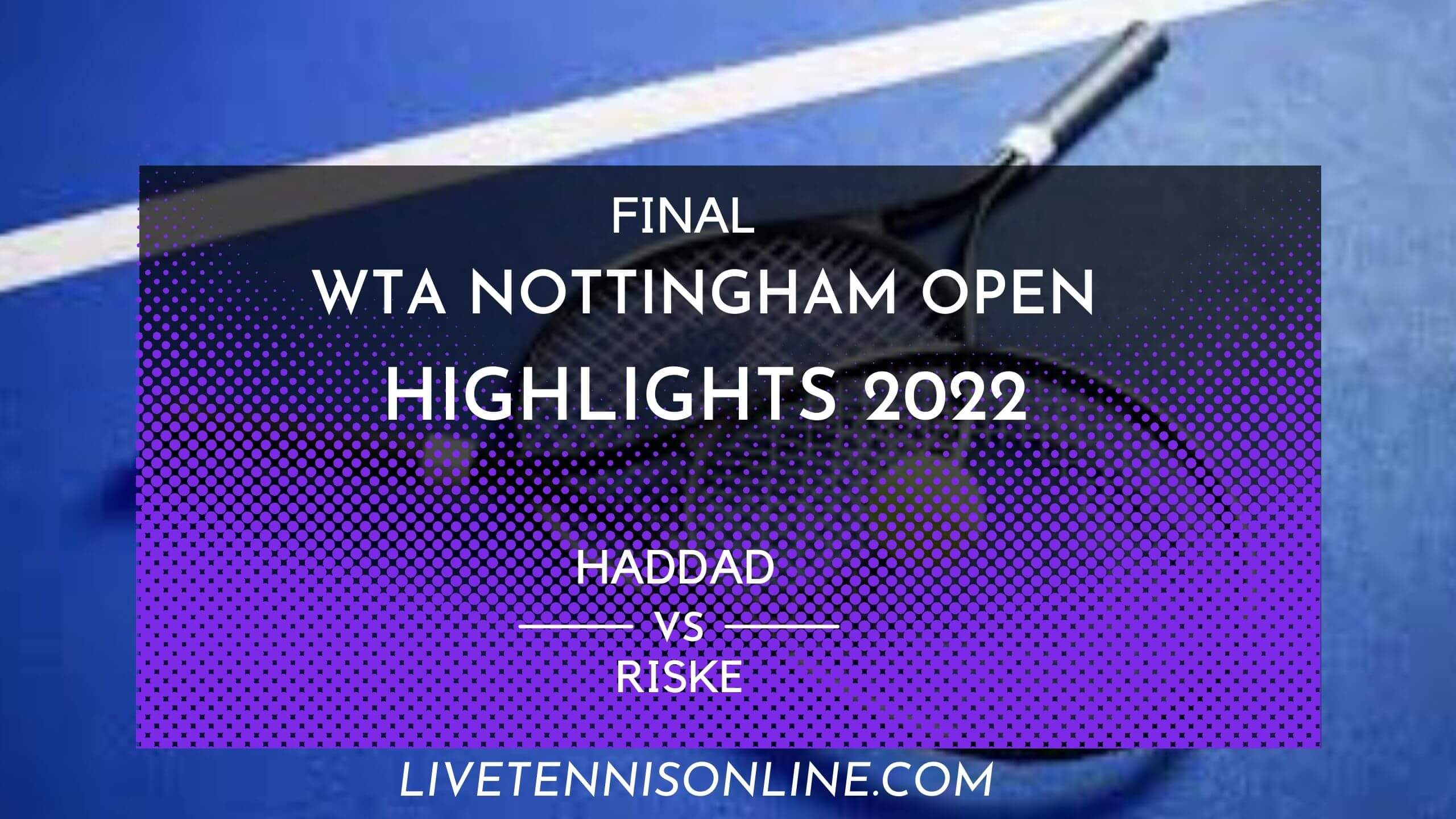 Haddad Vs Riske Final Highlights 2022 Nottingham Open