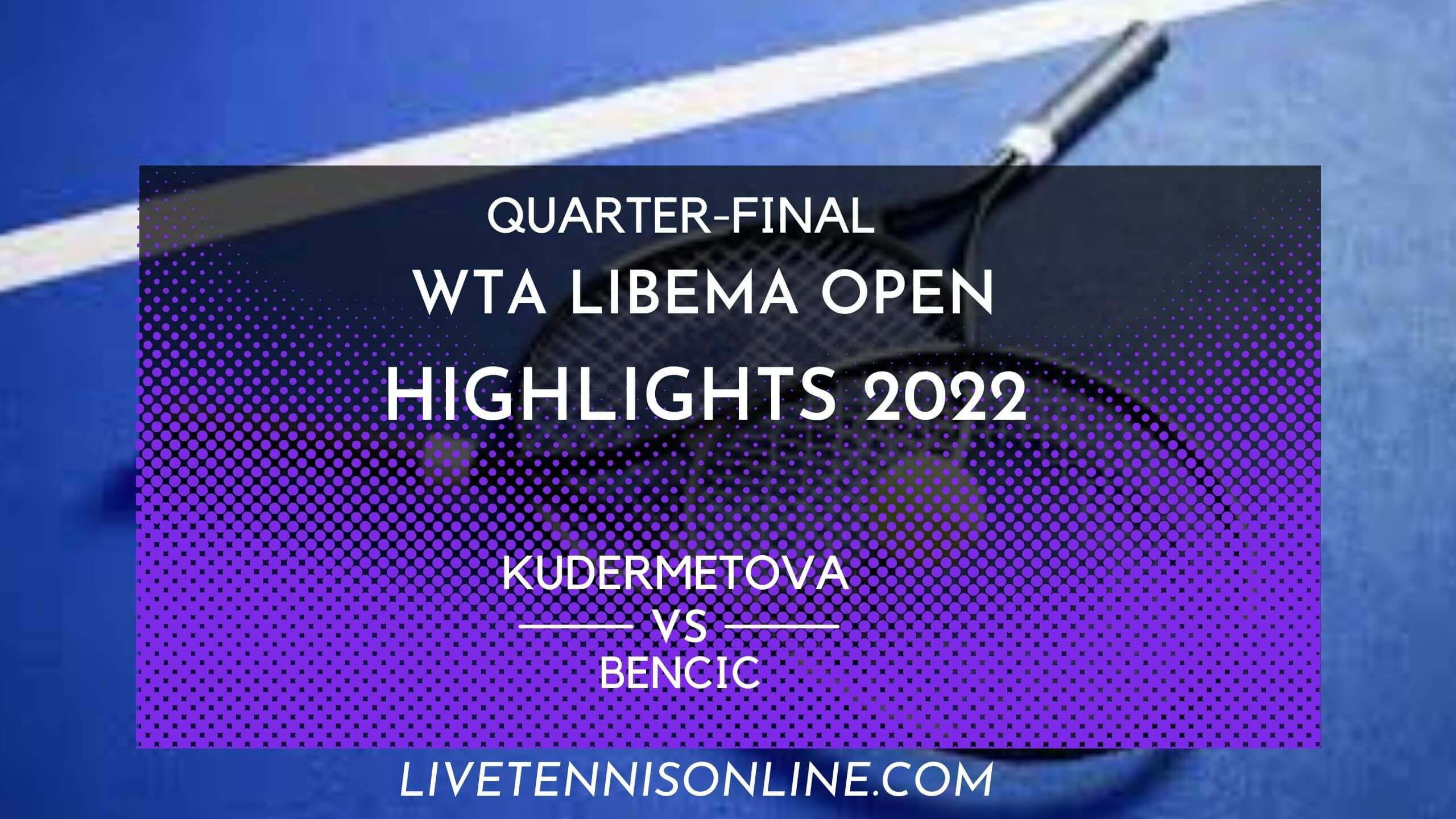 Kudermetova Vs Bencic QF Highlights 2022 Libema Open