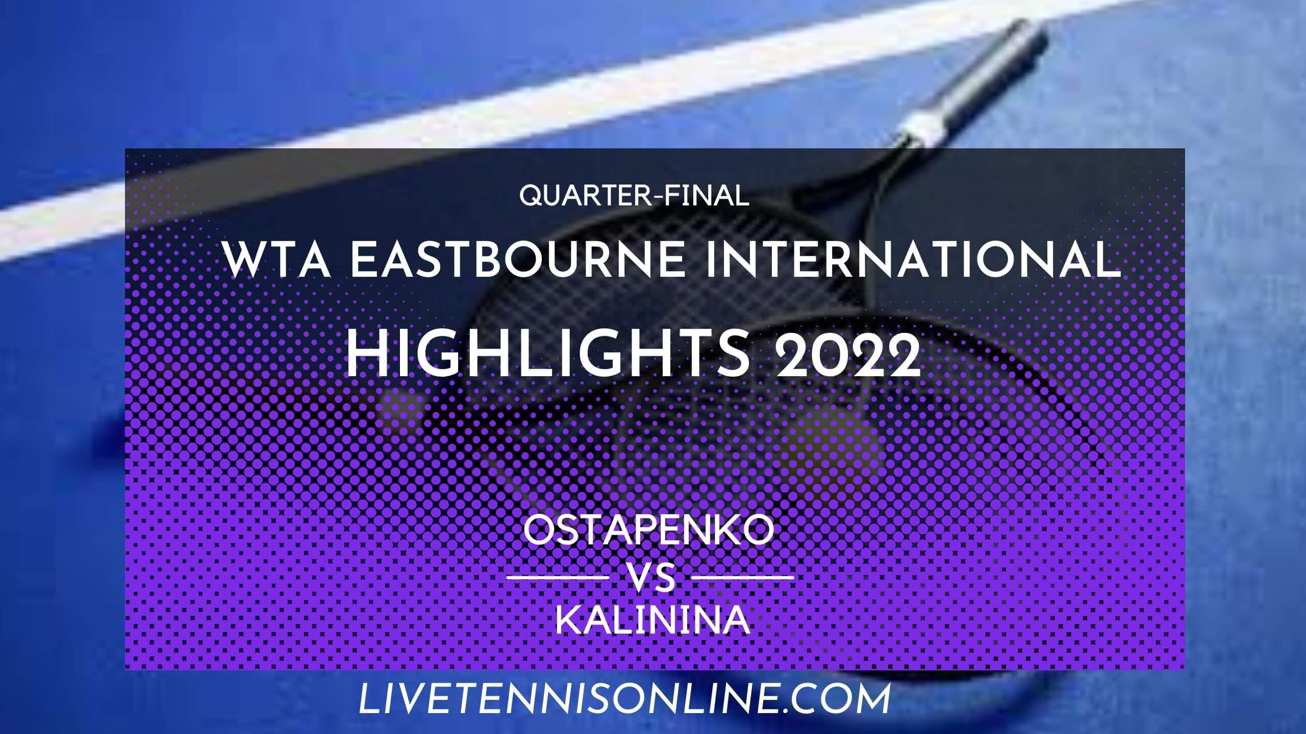 Ostapenko Vs Kalinina QF Highlights 2022 Eastbourne International