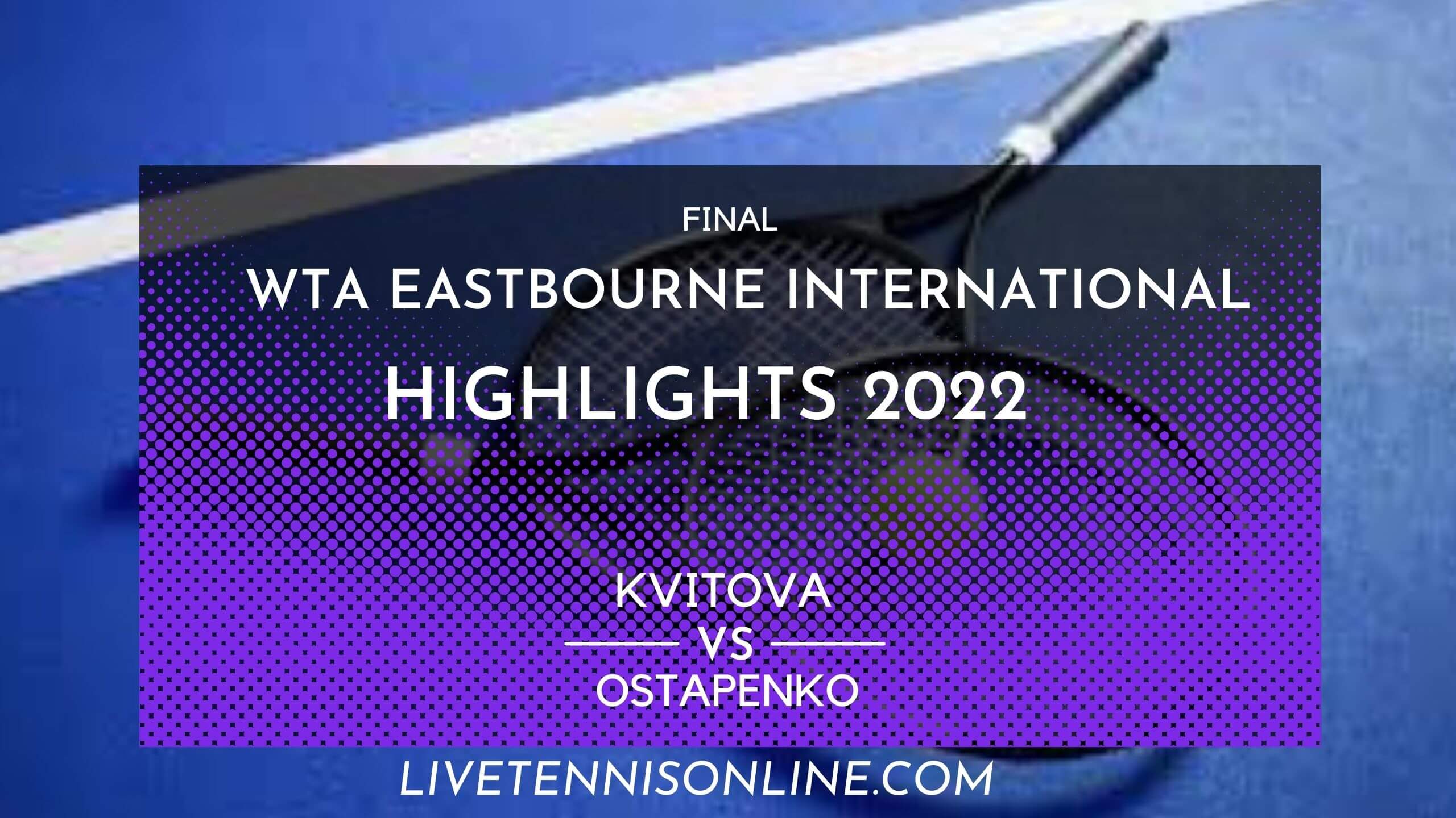 Kvitova Vs Ostapenko Final Highlights 2022 Eastbourne