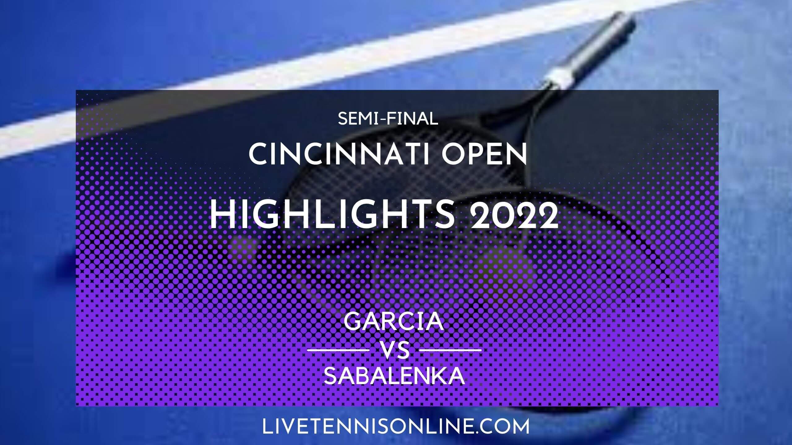 Garcia Vs Sabalenka SF Highlights 2022 Cincinnati Open