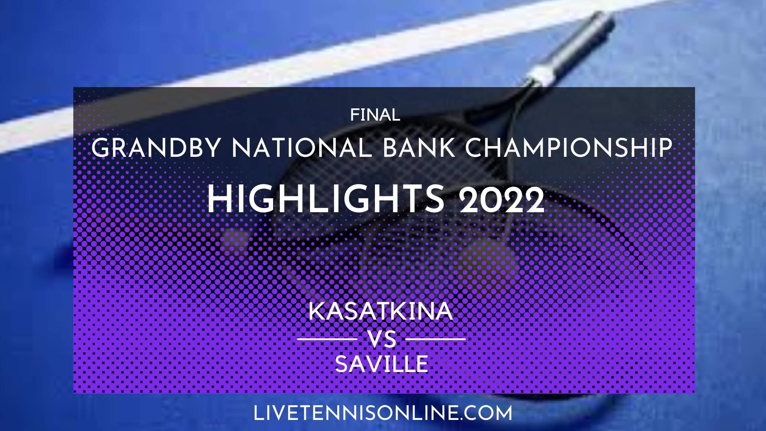 Kasatkina Vs Saville Final Highlights 2022 Grandby National