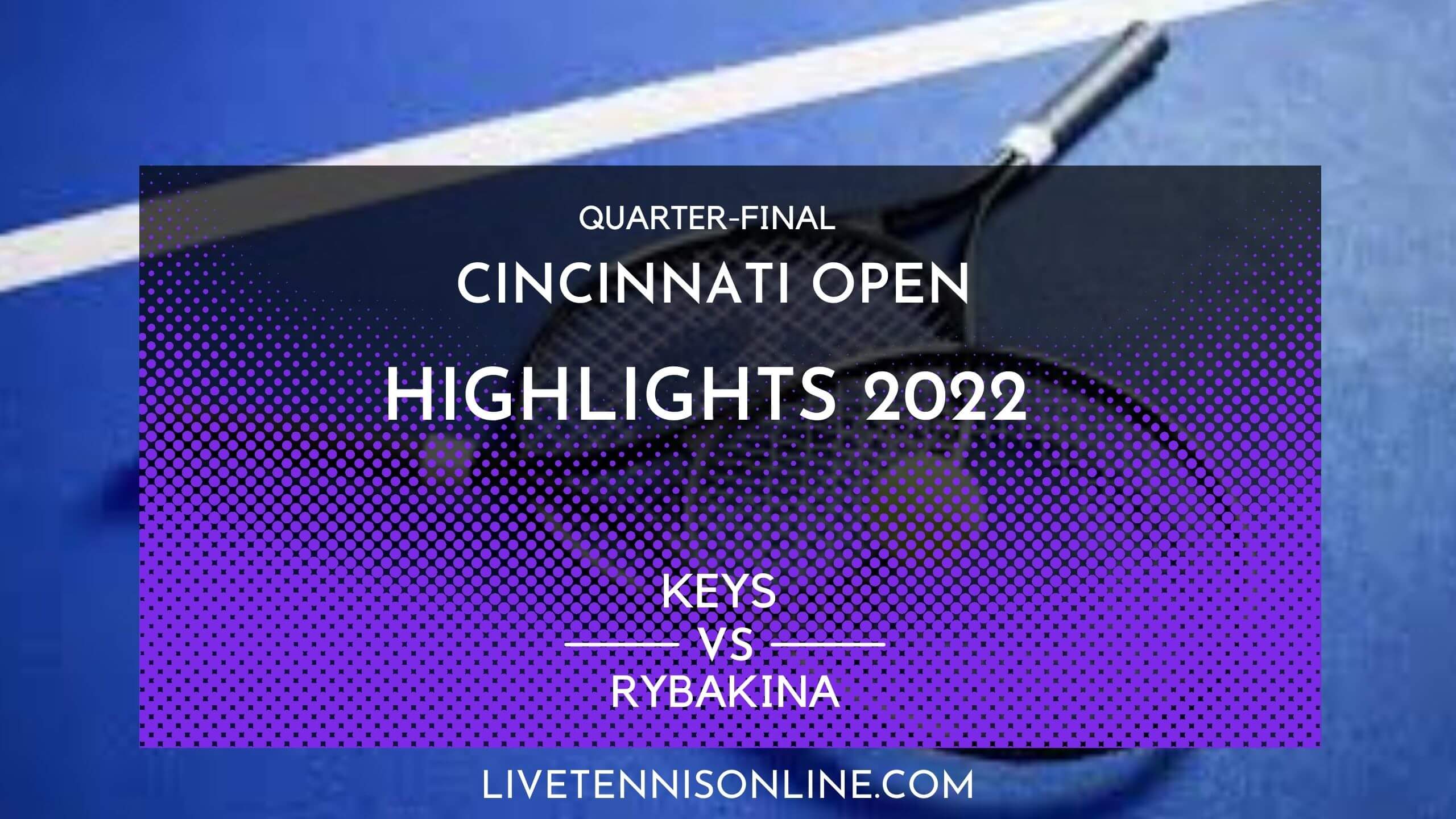 Keys Vs Rybakina QF Highlights 2022 Cincinnati Open