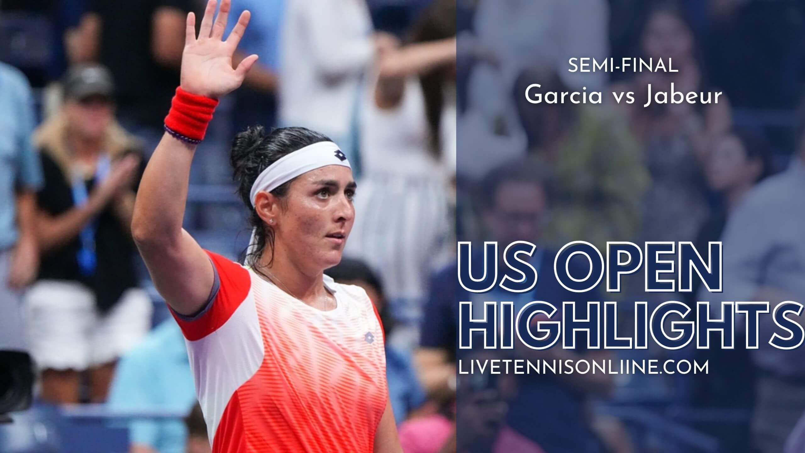Garcia Vs Jabeur SF Highlights 2022 US Open Tennis