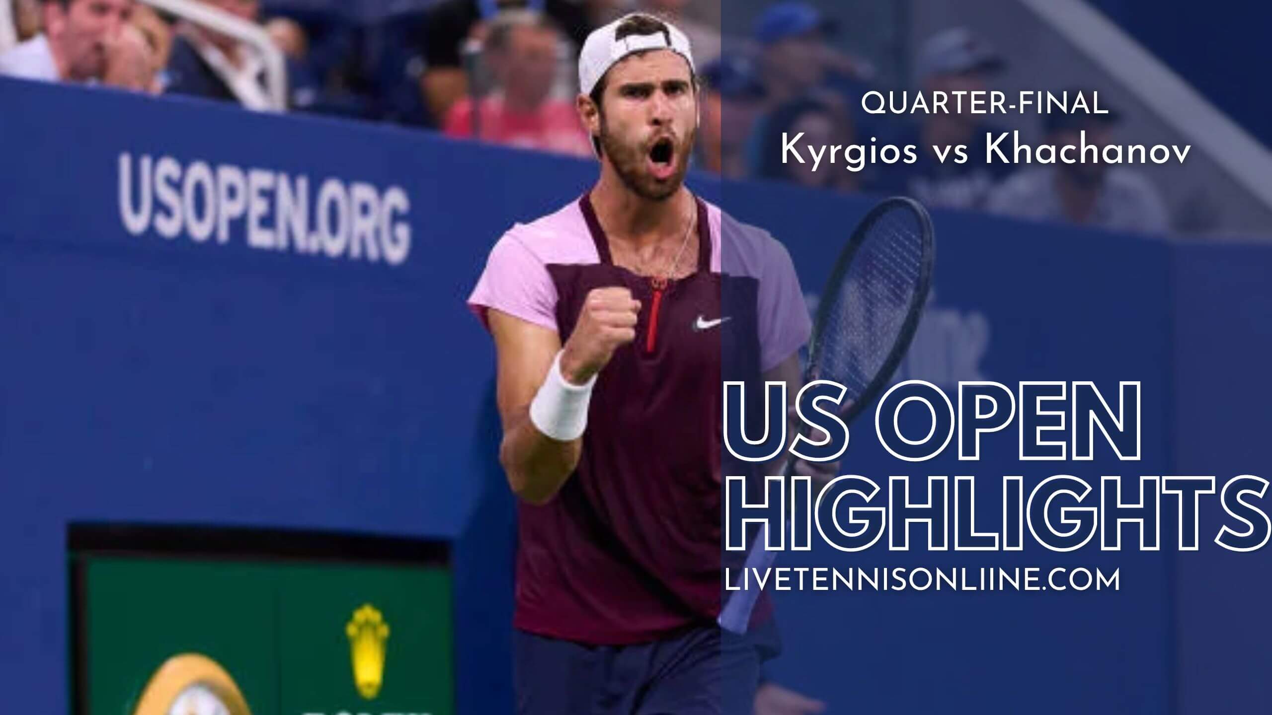 Kyrgios Vs Khachanov QF Highlights 2022 US Open Tennis