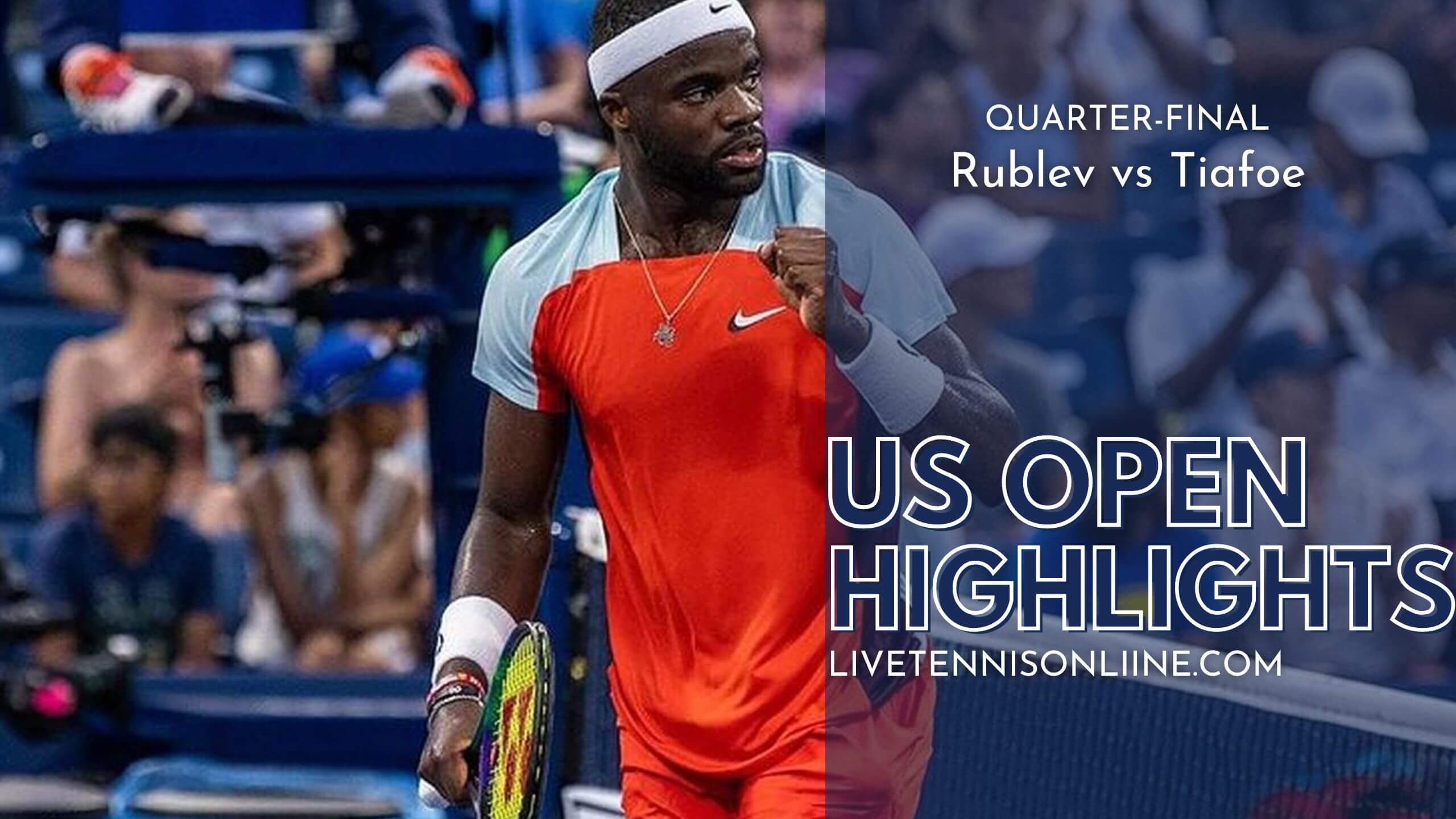 Rublev Vs Tiafoe QF Highlights 2022 US Open Tennis