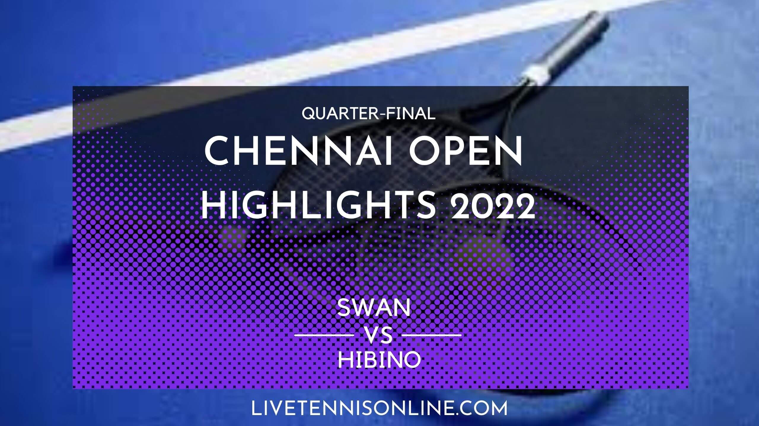 Swan Vs Hibino QF Highlights 2022 Chennai Open
