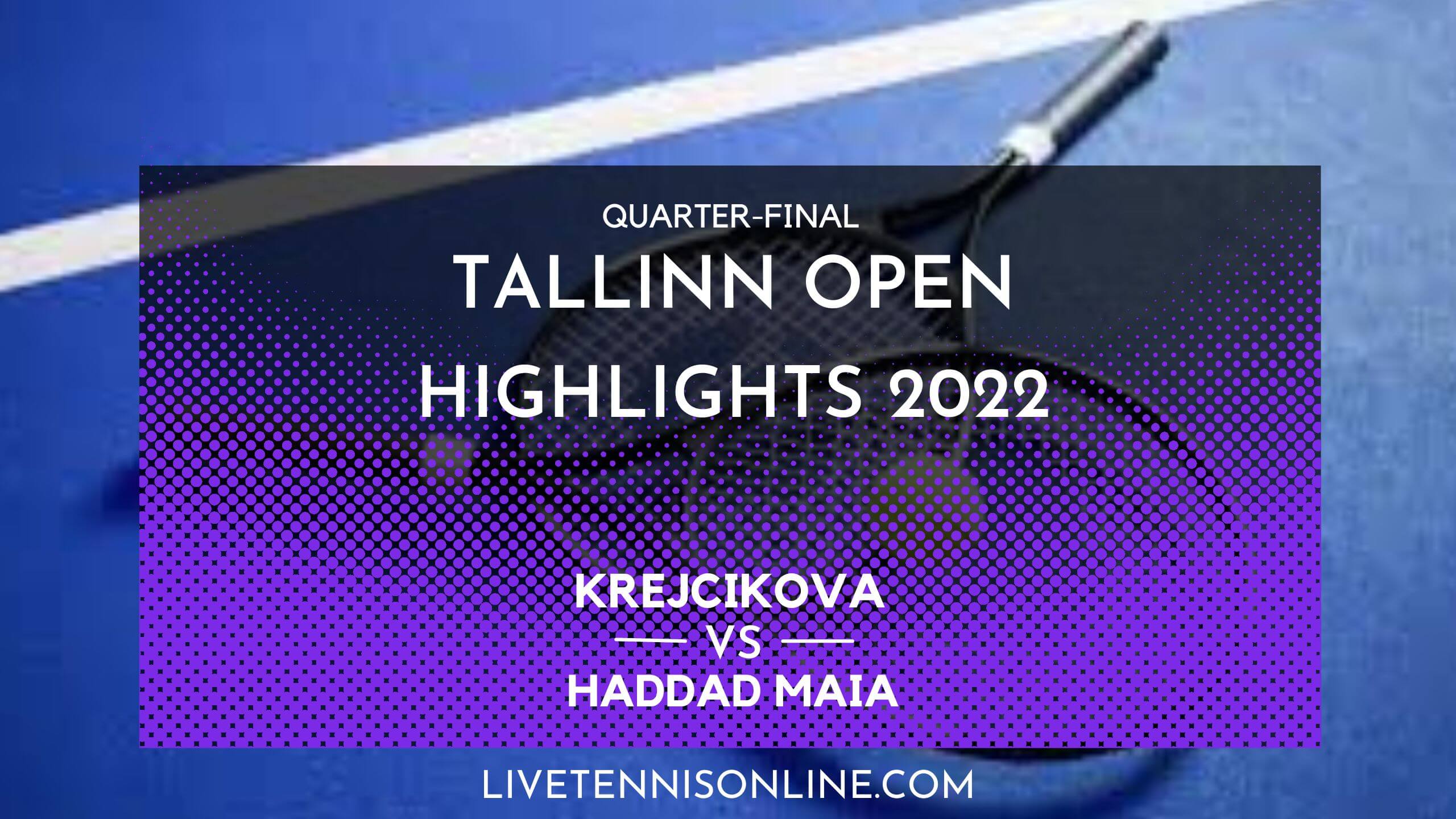 Krejcikova Vs Haddad Maia QF Highlights 2022 Tallinn Open